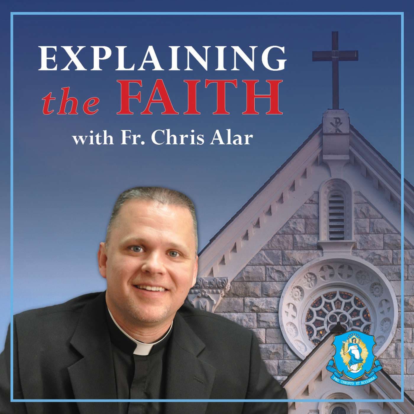 Cover image of Explaining the Faith with Fr. Chris Alar channel